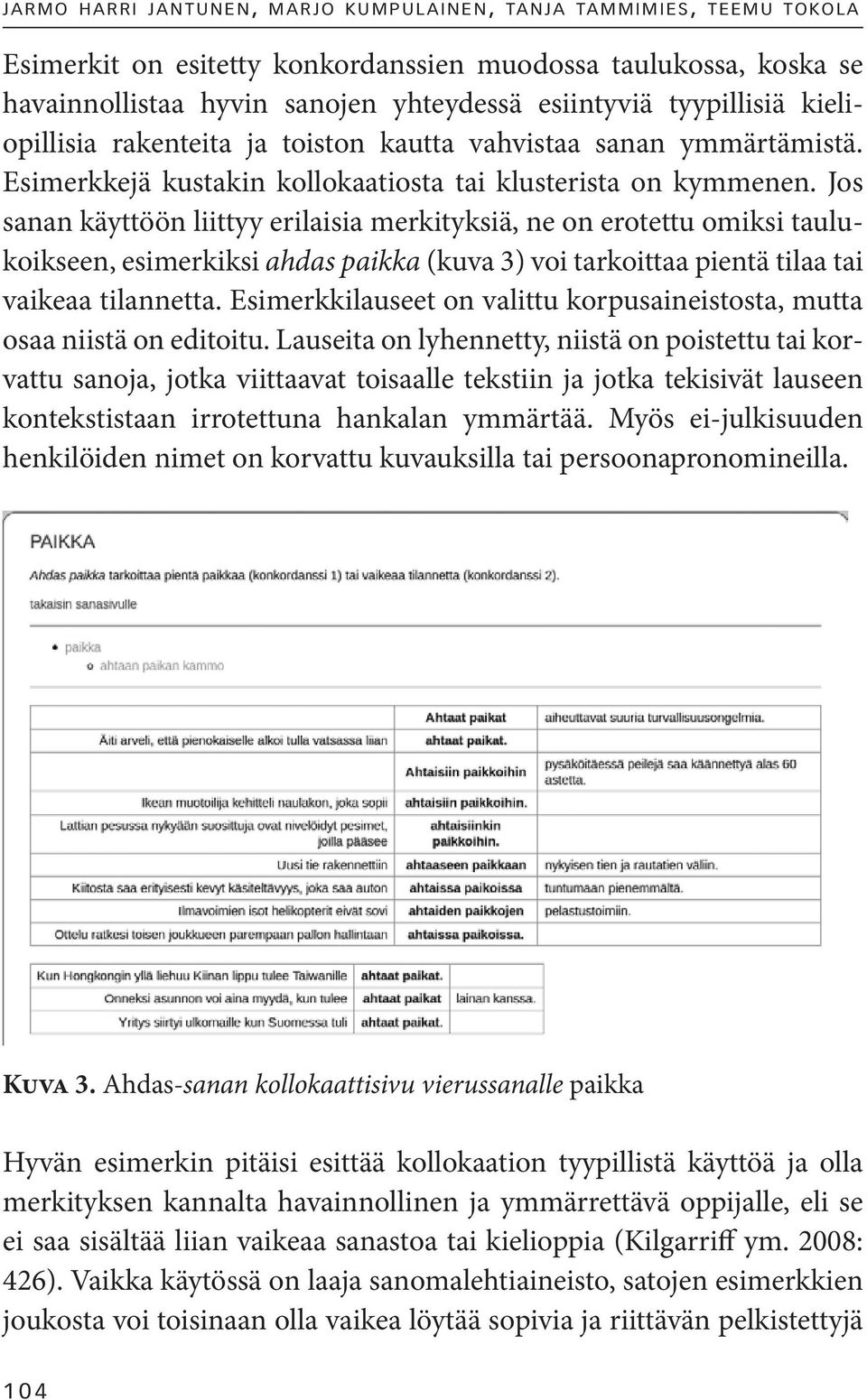 Jos sanan käyttöön liittyy erilaisia merkityksiä, ne on erotettu omiksi taulukoikseen, esimerkiksi ahdas paikka (kuva 3) voi tarkoittaa pientä tilaa tai vaikeaa tilannetta.