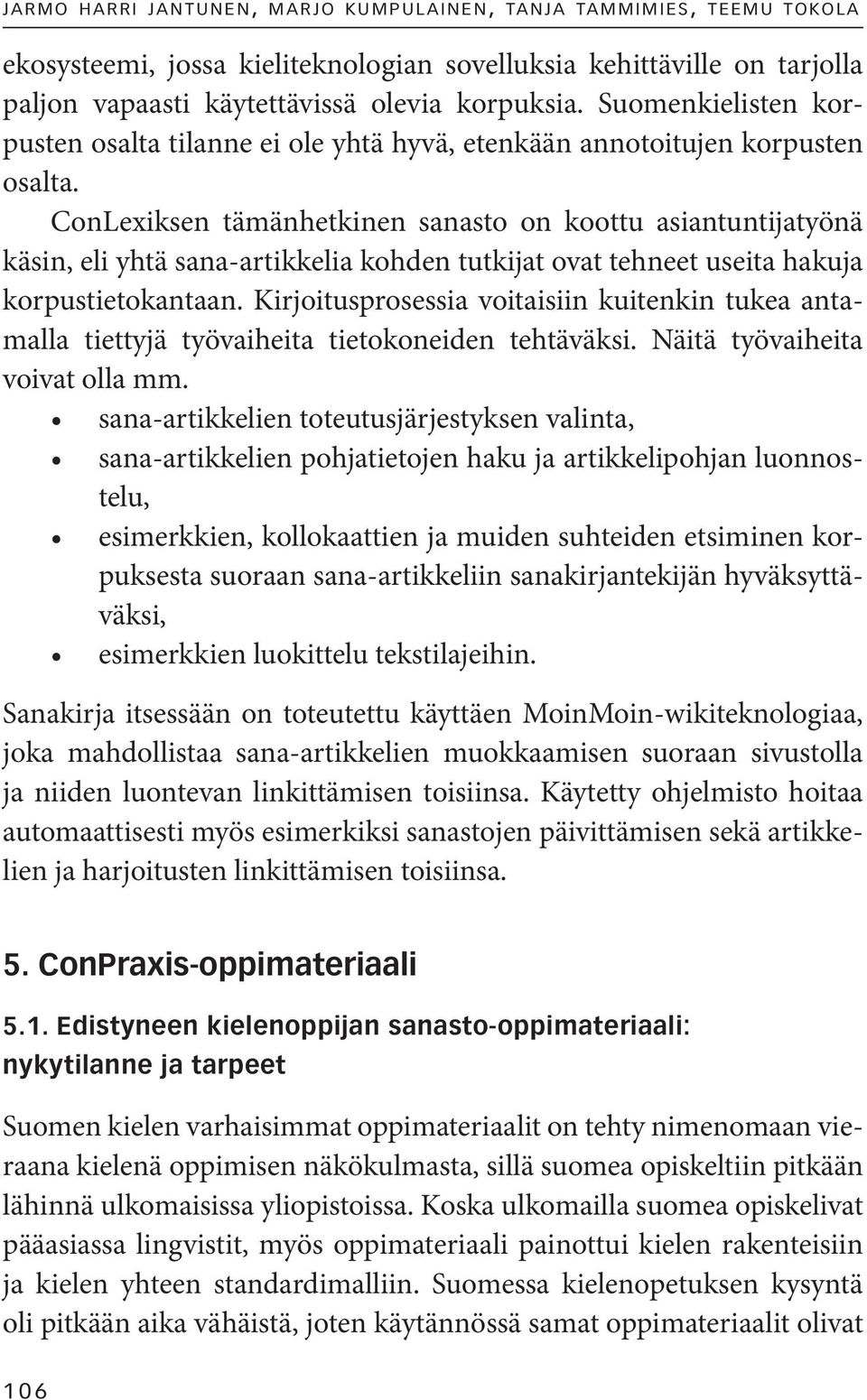 ConLexiksen tämänhetkinen sanasto on koottu asiantuntijatyönä käsin, eli yhtä sana-artikkelia kohden tutkijat ovat tehneet useita hakuja korpustietokantaan.