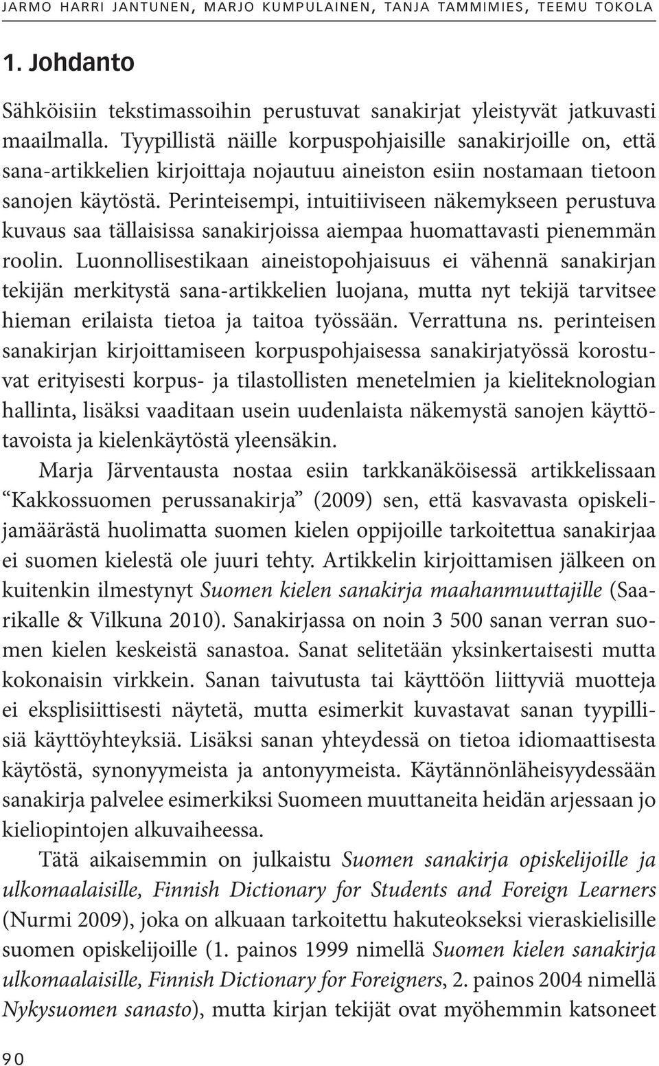Perinteisempi, intuitiiviseen näkemykseen perustuva kuvaus saa tällaisissa sanakirjoissa aiempaa huomattavasti pienemmän roolin.