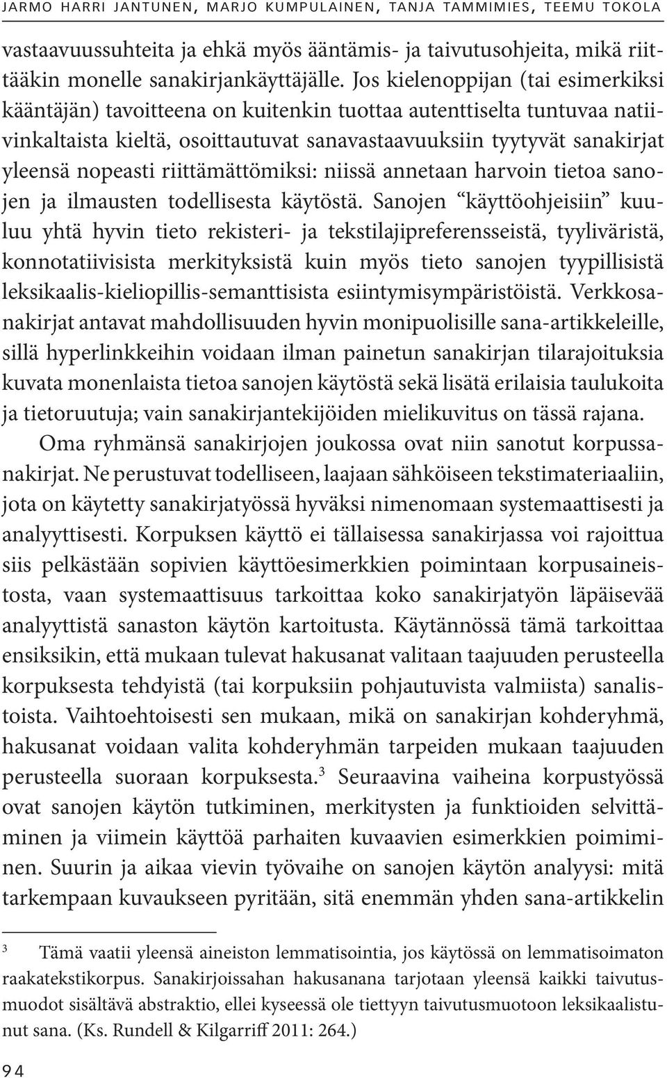 riittämättömiksi: niissä annetaan harvoin tietoa sanojen ja ilmausten todellisesta käytöstä.