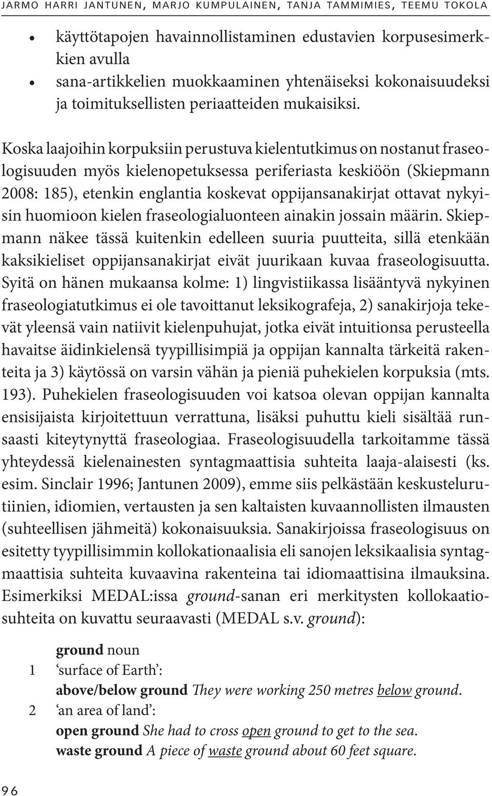 ottavat nykyisin huomioon kielen fraseologialuonteen ainakin jossain määrin.