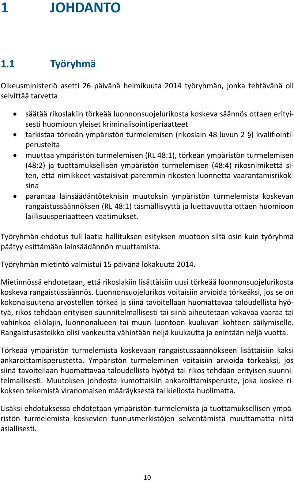 huomioon yleiset kriminalisointiperiaatteet tarkistaa törkeän ympäristön turmelemisen (rikoslain 48 luvun 2 ) kvalifiointiperusteita muuttaa ympäristön turmelemisen (RL 48:1), törkeän ympäristön