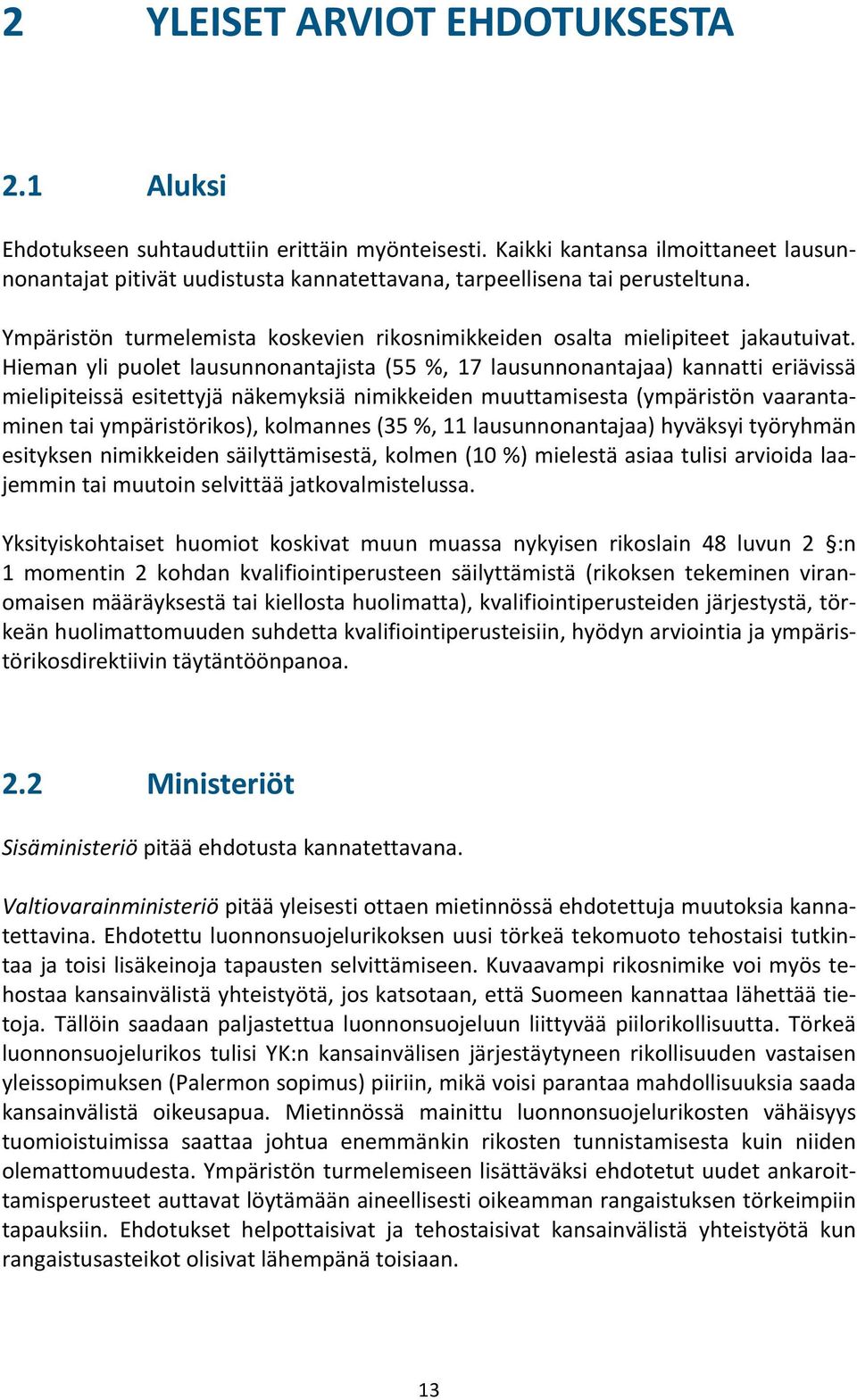 Hieman yli puolet lausunnonantajista (55 %, 17 lausunnonantajaa) kannatti eriävissä mielipiteissä esitettyjä näkemyksiä nimikkeiden muuttamisesta (ympäristön vaarantaminen tai ympäristörikos),