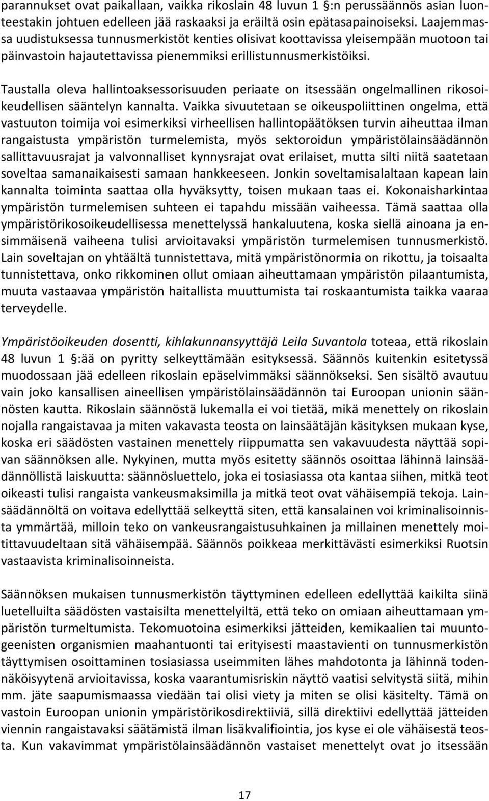 Taustalla oleva hallintoaksessorisuuden periaate on itsessään ongelmallinen rikosoikeudellisen sääntelyn kannalta.