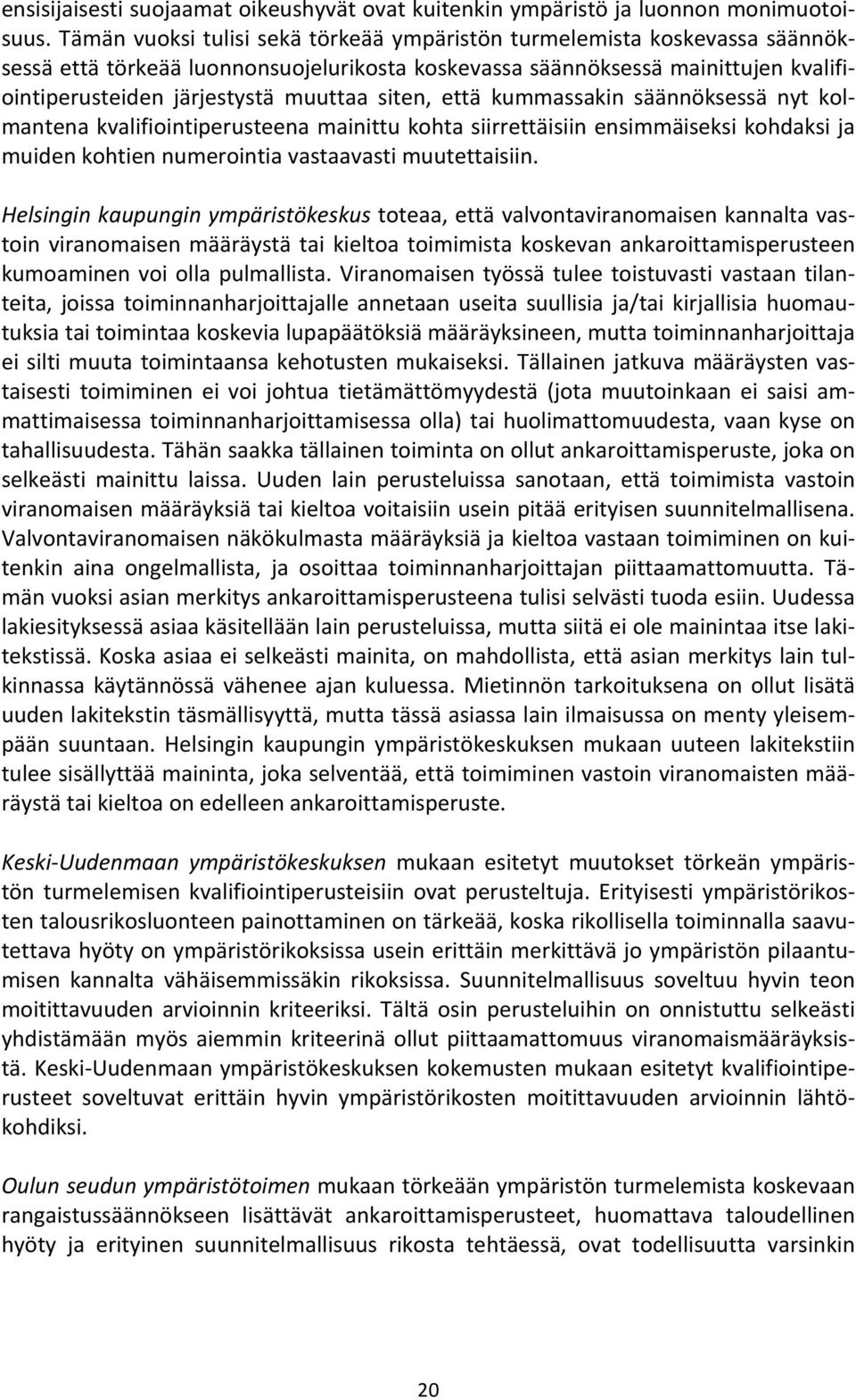 siten, että kummassakin säännöksessä nyt kolmantena kvalifiointiperusteena mainittu kohta siirrettäisiin ensimmäiseksi kohdaksi ja muiden kohtien numerointia vastaavasti muutettaisiin.