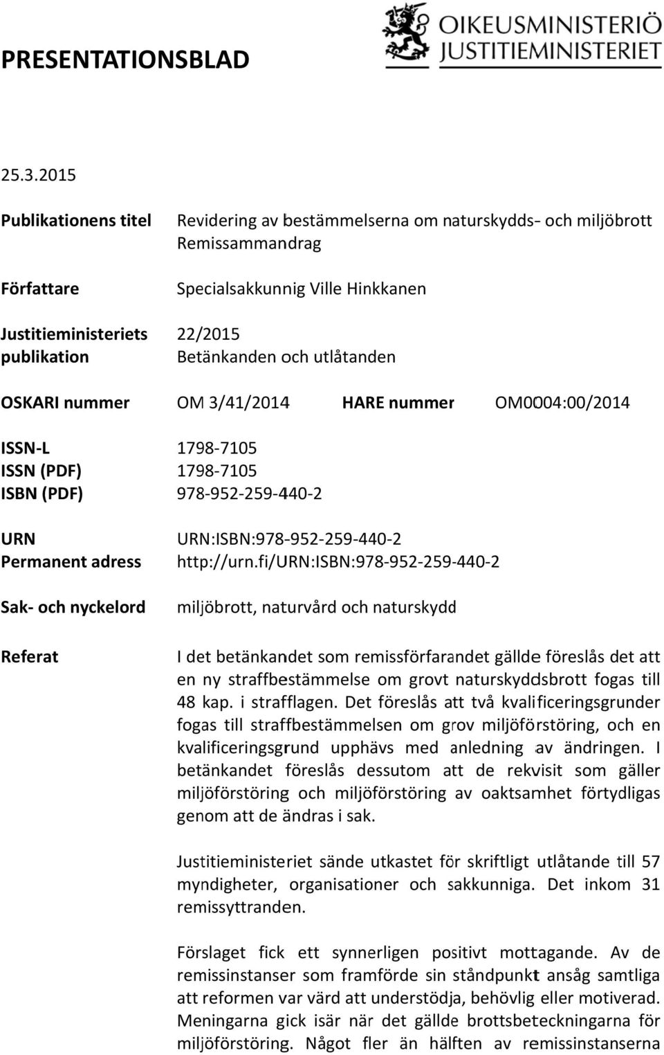 fi/urn:isbn:978 952 259 440 2 Revidering av bestämmelserna om naturskydds och miljöbrott Remissammandrag Specialsakkunnig Ville Hinkkanen OM 3/41/20144 HARE nummerr 1798 7105 1798 7105 978 952 259