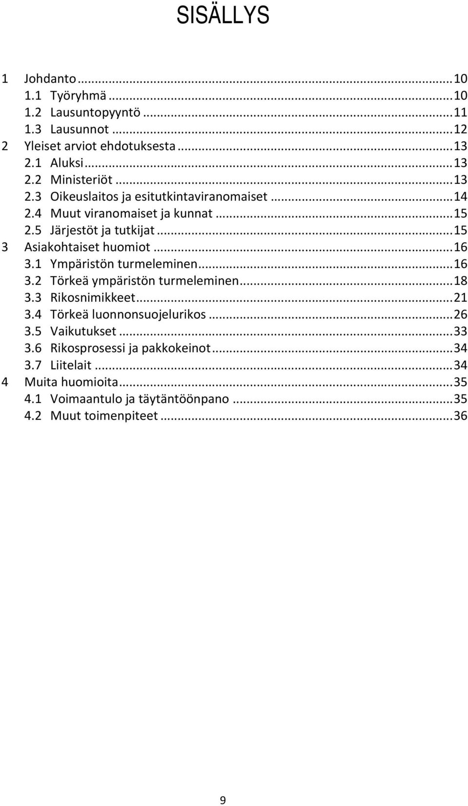 1 Ympäristön turmeleminen... 16 3.2 Törkeä ympäristön turmeleminen... 18 3.3 Rikosnimikkeet... 21 3.4 Törkeä luonnonsuojelurikos... 26 3.5 Vaikutukset... 33 3.