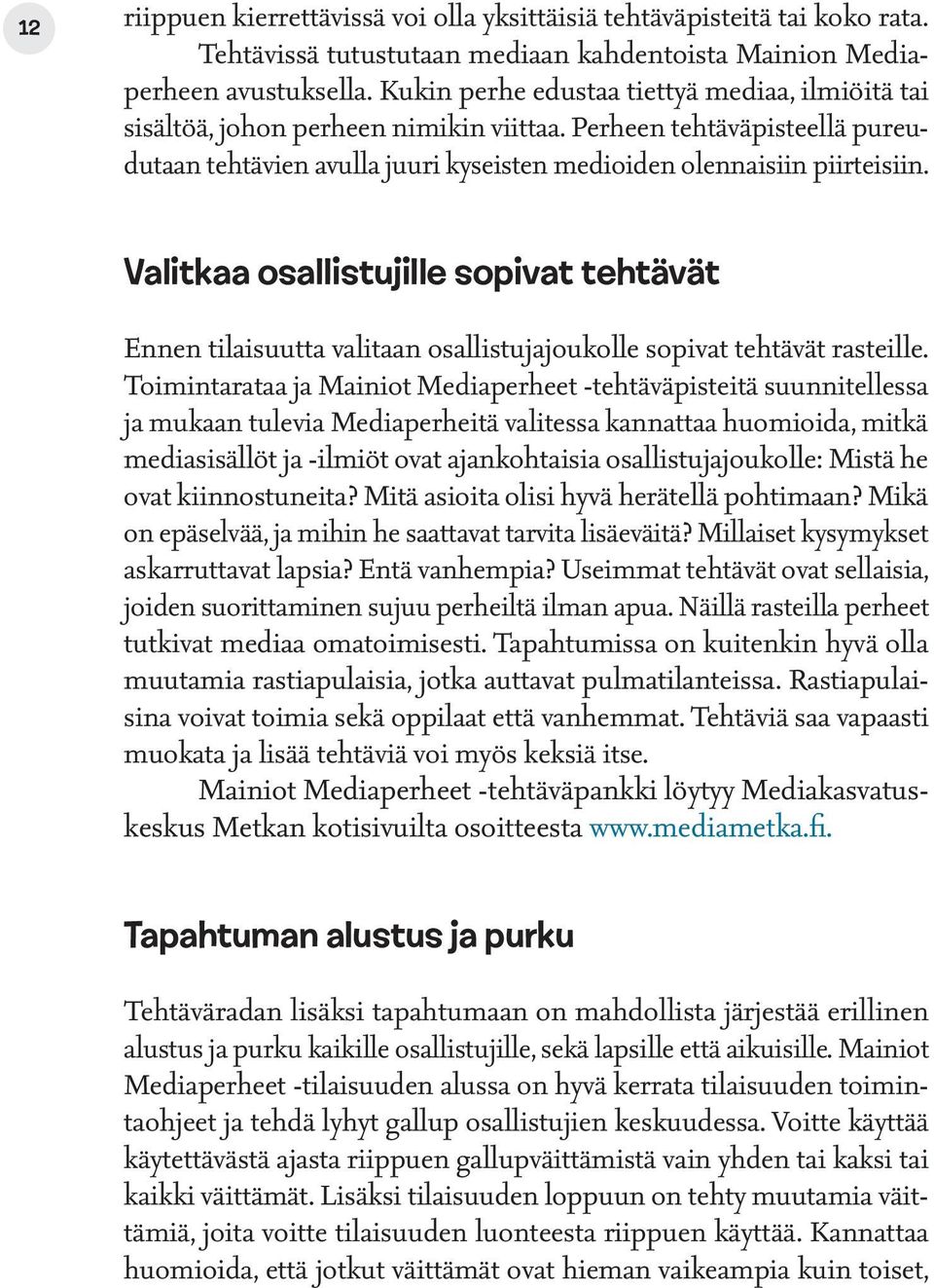 Valitkaa osallistujille sopivat tehtävät Ennen tilaisuutta valitaan osallistujajoukolle sopivat tehtävät rasteille.