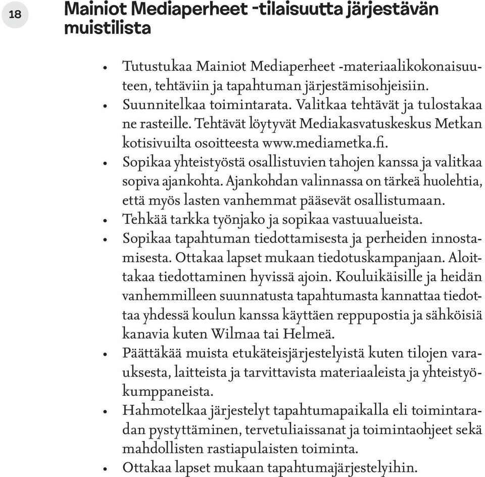 Sopikaa yhteistyöstä osallistuvien tahojen kanssa ja valitkaa sopiva ajankohta. Ajankohdan valinnassa on tärkeä huolehtia, että myös lasten vanhemmat pääsevät osallistumaan.