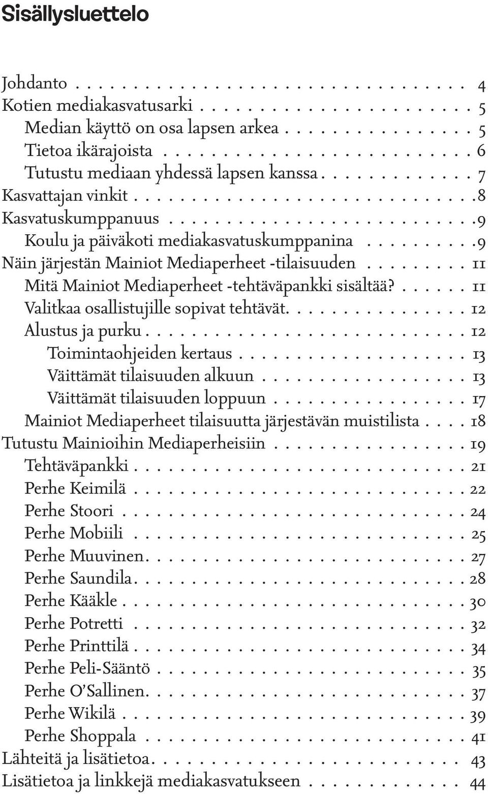 11 Valitkaa osallistujille sopivat tehtävät 12 Alustus ja purku.