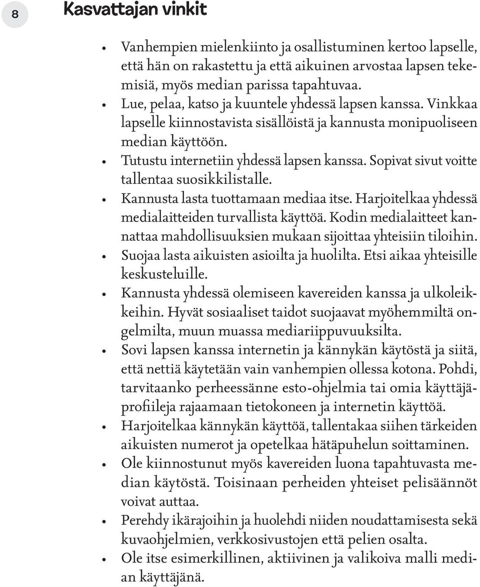 Sopivat sivut voitte tallentaa suosikkilistalle. Kannusta lasta tuottamaan mediaa itse. Harjoitelkaa yhdessä medialaitteiden turvallista käyttöä.