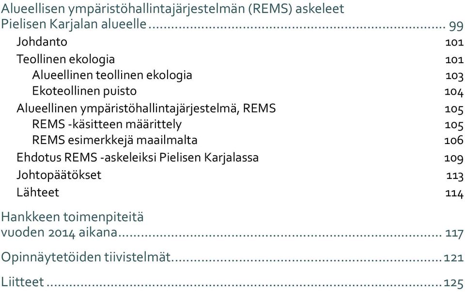 ympäristöhallintajärjestelmä, REMS 105 REMS -käsitteen määrittely 105 REMS esimerkkejä maailmalta 106 Ehdotus REMS