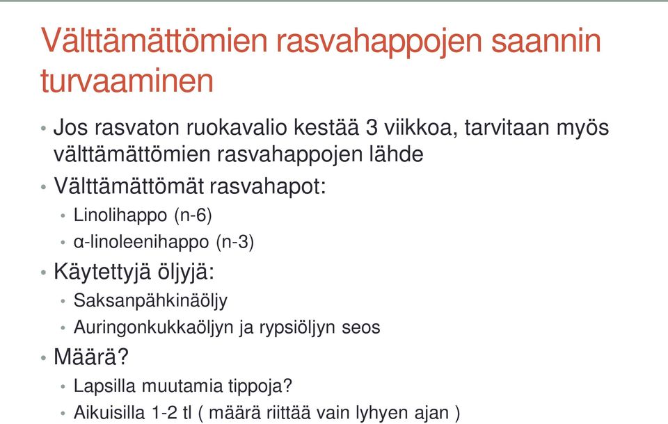 (n-6) -linoleenihappo (n-3) Käytettyjä öljyjä: Saksanpähkinäöljy Auringonkukkaöljyn ja