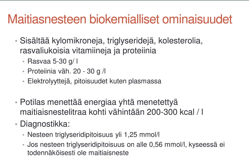 20-30 g /l Elektrolyyttejä, pitoisuudet kuten plasmassa Potilas menettää energiaa yhtä menetettyä maitiaisnestelitraa