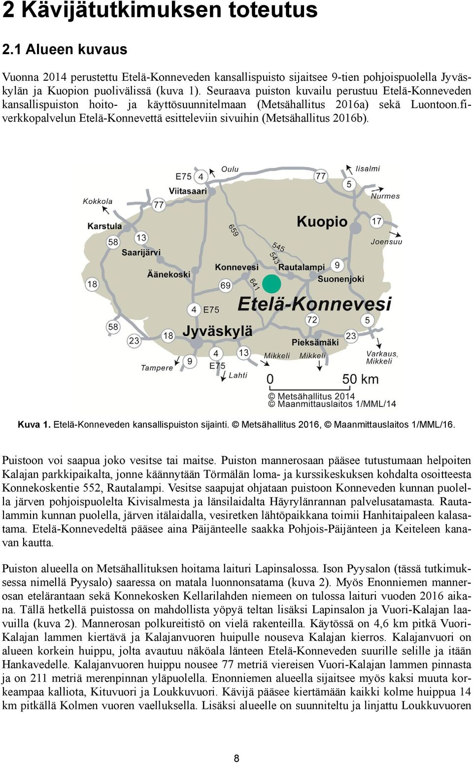 fiverkkopalvelun Etelä-Konnevettä esitteleviin sivuihin (Metsähallitus 2016b). Kuva 1. Etelä-Konneveden kansallispuiston sijainti. Metsähallitus 2016, Maanmittauslaitos 1/MML/16.