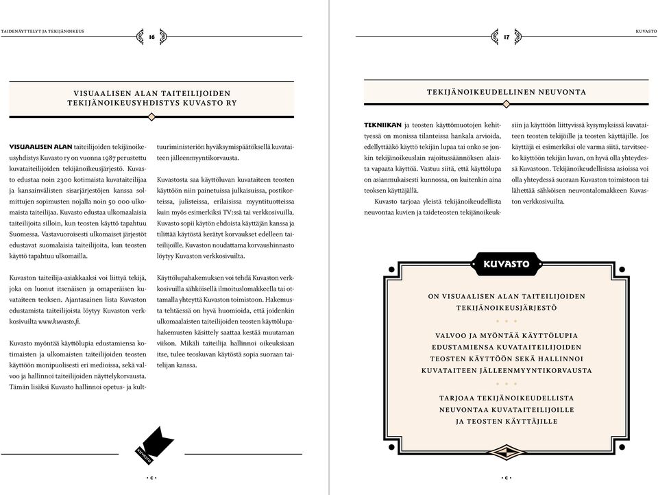 Jos Visuaalisen alan taiteilijoiden tekijänoike- tuuriministeriön hyväksymispäätöksellä kuvatai- edellyttääkö käyttö tekijän lupaa tai onko se jon- käyttäjä ei esimerkiksi ole varma siitä, tarvitsee-