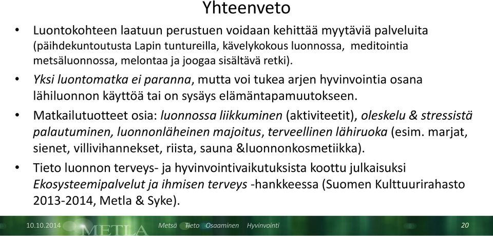 Matkailutuotteet osia: luonnossa liikkuminen (aktiviteetit), oleskelu & stressistä palautuminen, luonnonläheinen majoitus, terveellinen lähiruoka (esim.