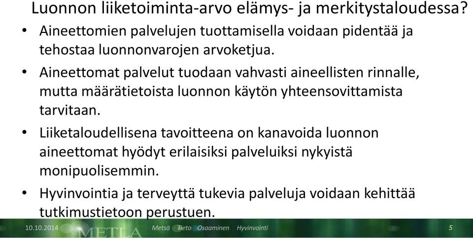 Aineettomat palvelut tuodaan vahvasti aineellisten rinnalle, mutta määrätietoista luonnon käytön yhteensovittamista