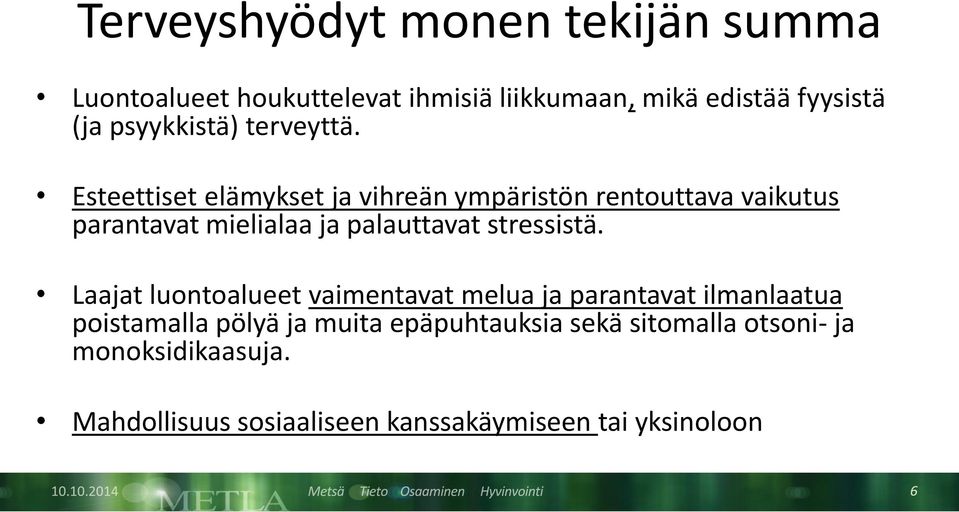 Esteettiset elämykset ja vihreän ympäristön rentouttava vaikutus parantavat mielialaa ja palauttavat stressistä.