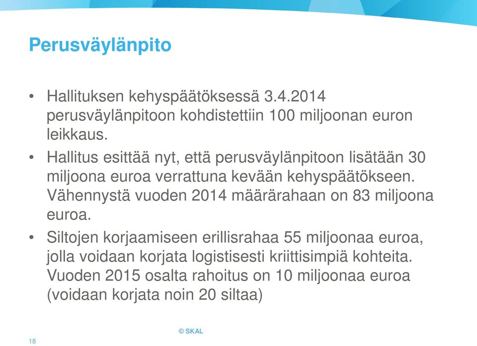 Vähennystä vuoden 2014 määrärahaan on 83 miljoona euroa.