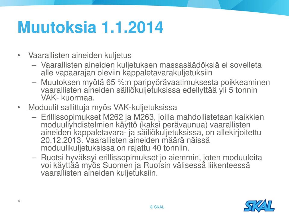 poikkeaminen vaarallisten aineiden säiliökuljetuksissa edellyttää yli 5 tonnin VAK- kuormaa.