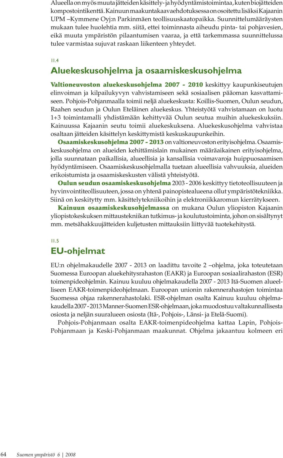 siitä, ettei toiminnasta aiheudu pinta- tai pohjavesien, eikä muuta ympäristön pilaantumisen vaaraa, ja että tarkemmassa suunnittelussa tulee varmistaa sujuvat raskaan liikenteen yhteydet. 11.