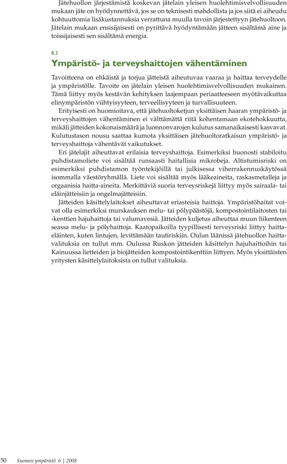 3 Ympäristö- ja terveyshaittojen vähentäminen Tavoitteena on ehkäistä ja torjua jätteistä aiheutuvaa vaaraa ja haittaa terveydelle ja ympäristölle.