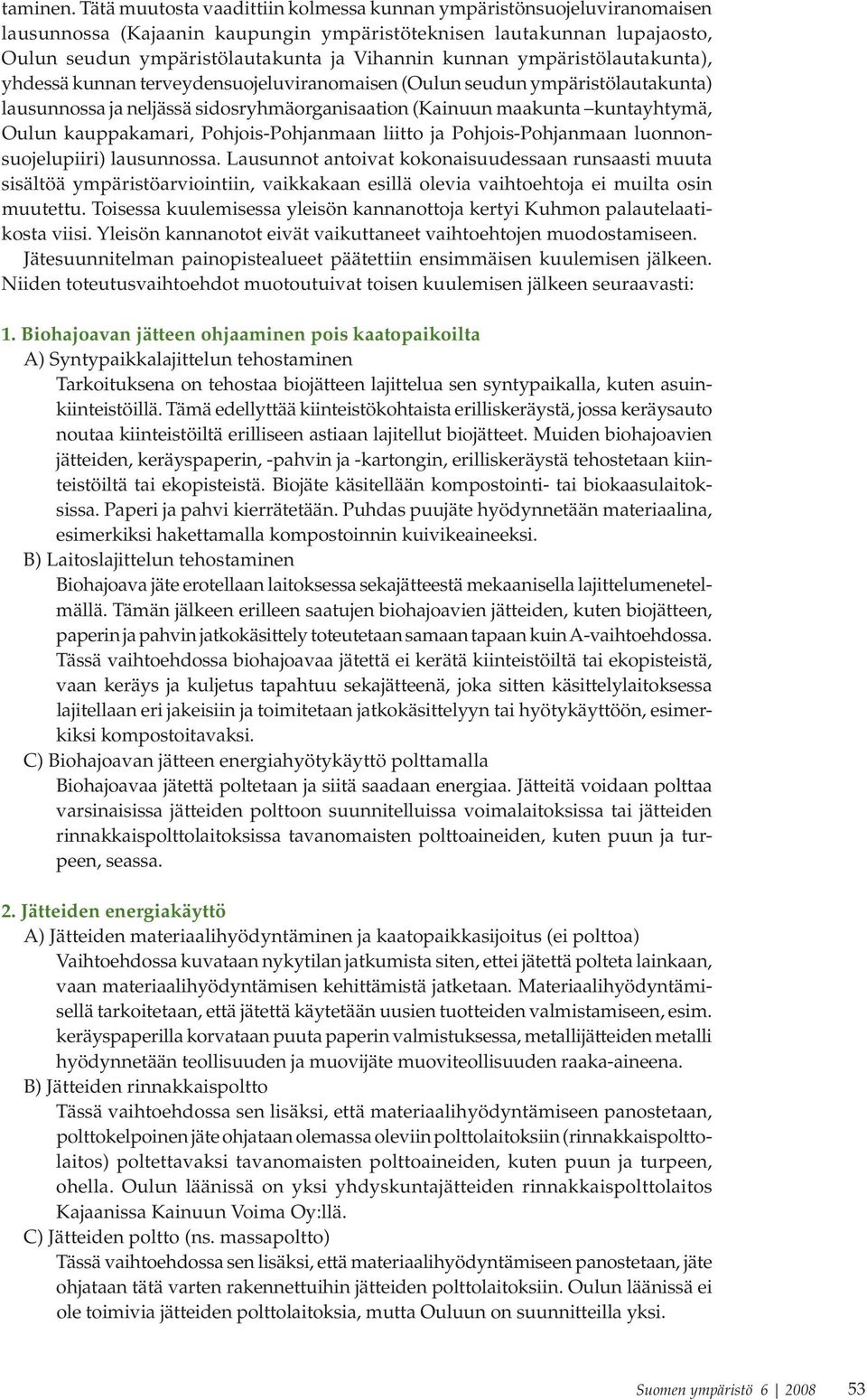 ympäristölautakunta), yhdessä kunnan terveydensuojeluviranomaisen (Oulun seudun ympäristölautakunta) lausunnossa ja neljässä sidosryhmäorganisaation (Kainuun maakunta kuntayhtymä, Oulun kauppakamari,