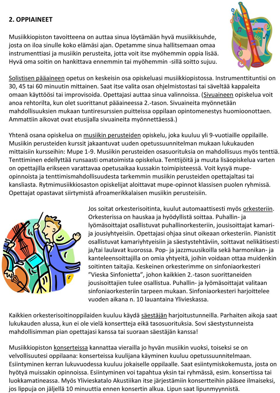 Solistisen pääaineen opetus on keskeisin osa opiskeluasi musiikkiopistossa. Instrumenttituntisi on 30, 45 tai 60 minuutin mittainen.