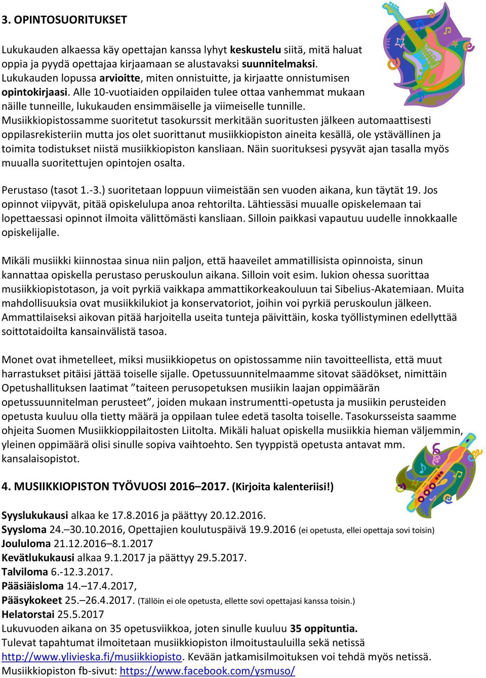 Alle 10-vuotiaiden oppilaiden tulee ottaa vanhemmat mukaan näille tunneille, lukukauden ensimmäiselle ja viimeiselle tunnille.