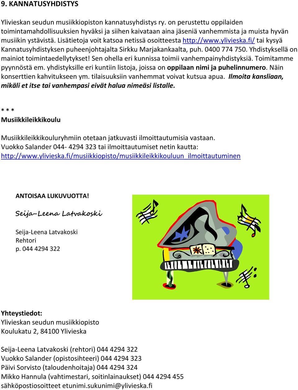 ylivieska.fi/ tai kysyä Kannatusyhdistyksen puheenjohtajalta Sirkku Marjakankaalta, puh. 0400 774 750. Yhdistyksellä on mainiot toimintaedellytykset!