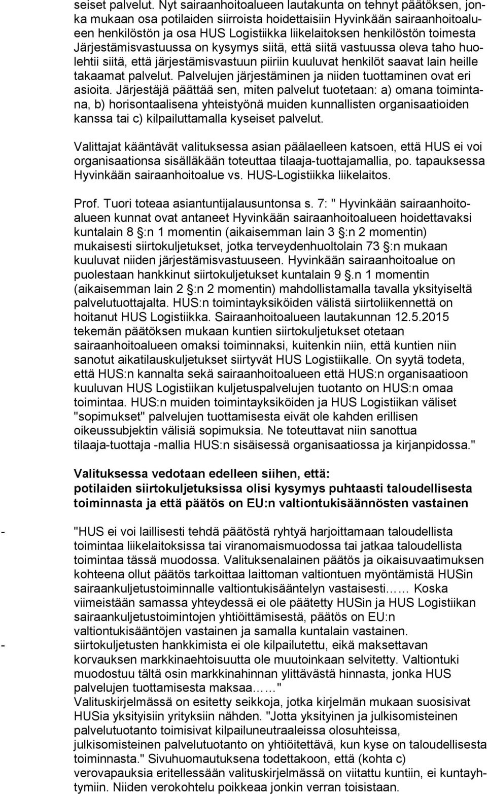 toimesta Järjestämisvastuussa on kysymys siitä, että siitä vastuussa oleva taho huolehtii siitä, että järjestämisvastuun piiriin kuuluvat henkilöt saavat lain heille takaamat palvelut.