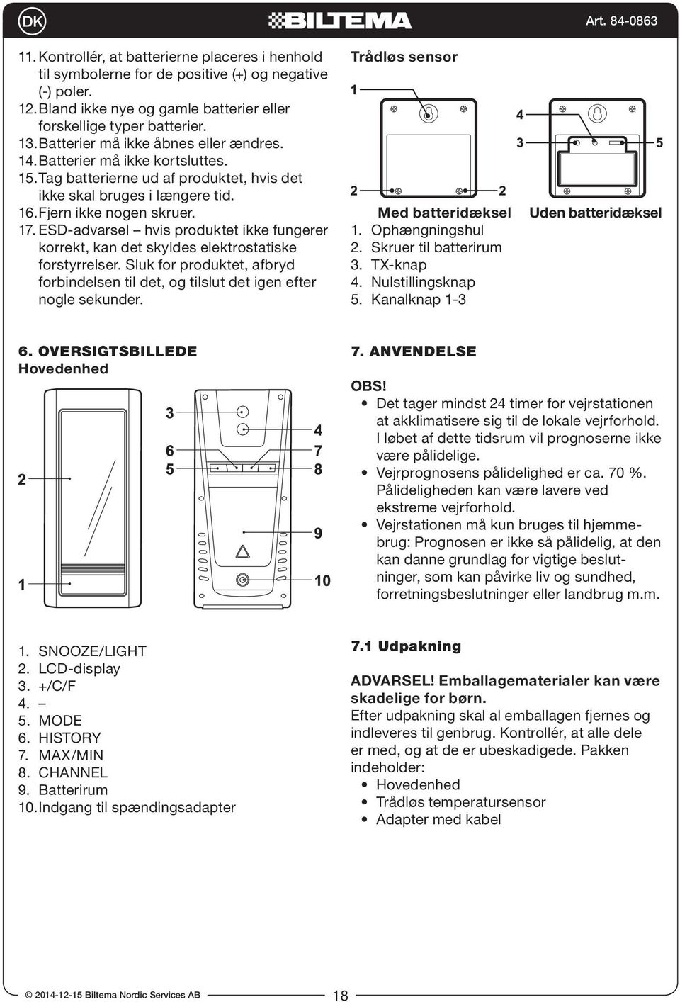 ESD-advarsel hvis produktet ikke fungerer korrekt, kan det skyldes elektrostatiske forstyrrelser. Sluk for produktet, afbryd forbindelsen til det, og tilslut det igen efter nogle sekunder.