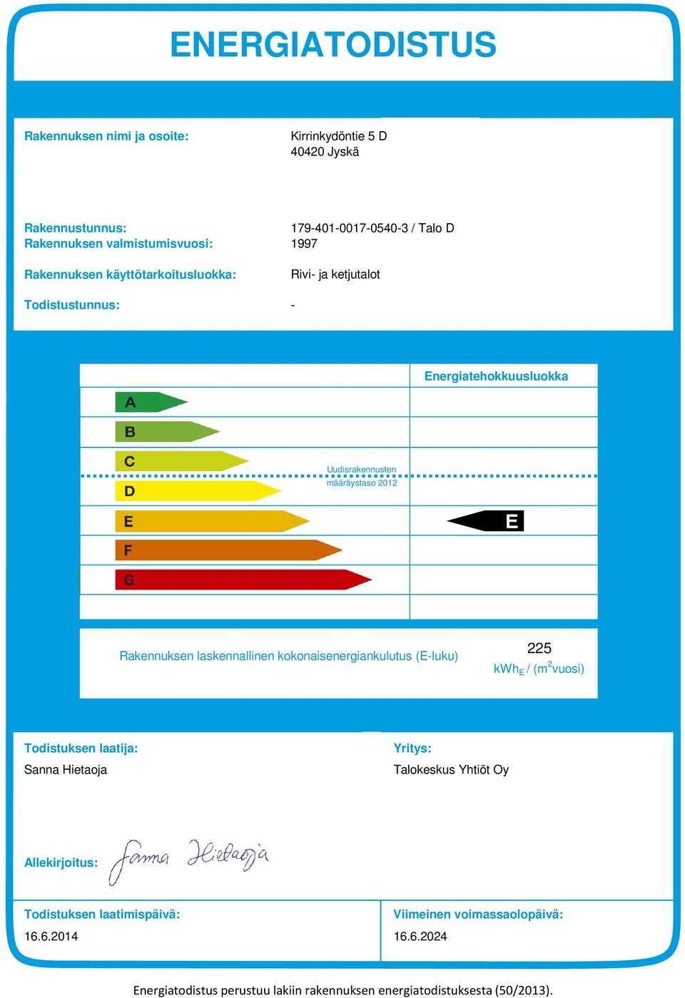 Rakennuksen laskennallinen kokonaisenergiankulutus (E-luku) 5 kwh E / (m vuosi) Todistuksen laatija: Sanna Hietaoja Yritys: Talokeskus Yhtiöt Oy