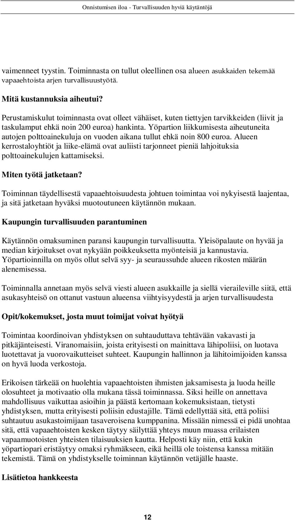 Yöpartion liikkumisesta aiheutuneita autojen polttoainekuluja on vuoden aikana tullut ehkä noin 800 euroa.