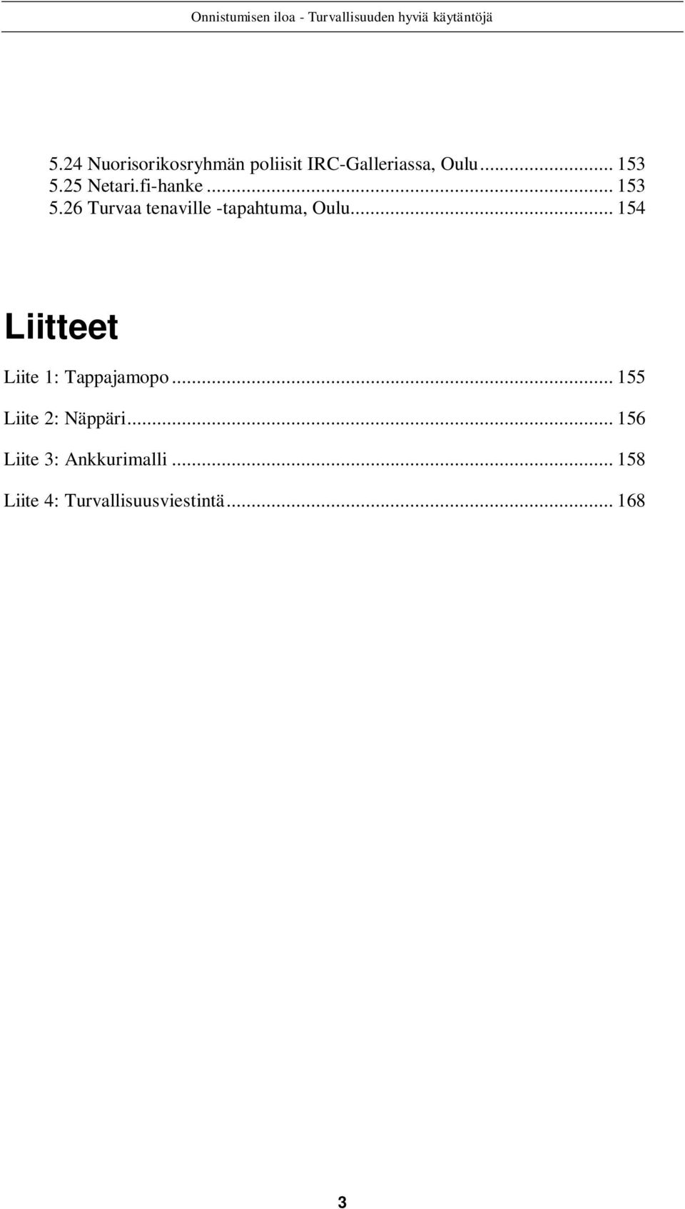 .. 154 Liitteet Liite 1: Tappajamopo... 155 Liite 2: Näppäri.