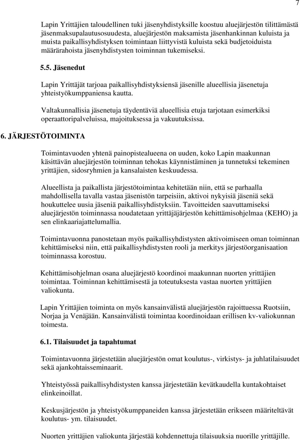 5. Jäsenedut Lapin Yrittäjät tarjoaa paikallisyhdistyksiensä jäsenille alueellisia jäsenetuja yhteistyökumppaniensa kautta.