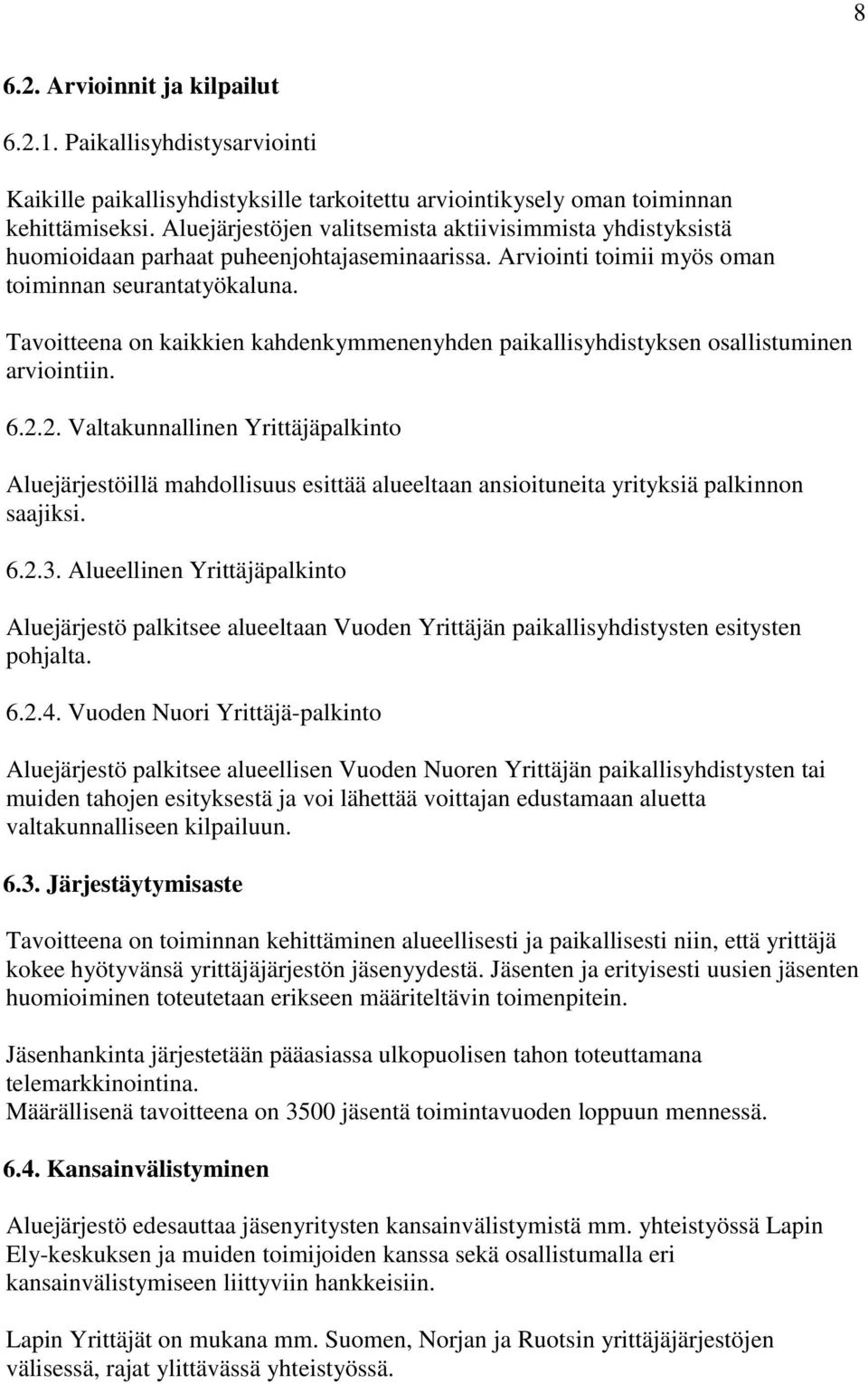 Tavoitteena on kaikkien kahdenkymmenenyhden paikallisyhdistyksen osallistuminen arviointiin. 6.2.