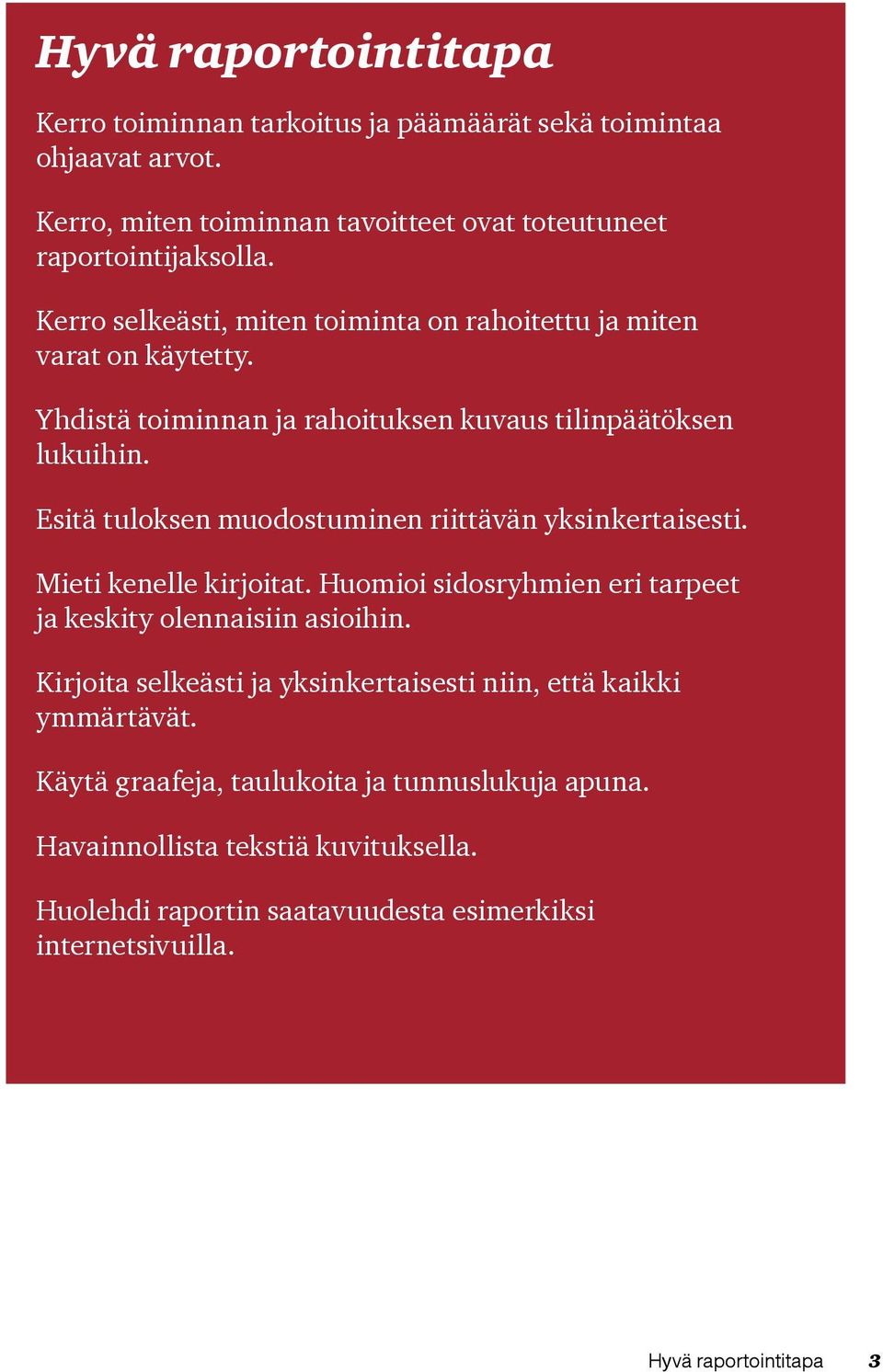 Esitä tuloksen muodostuminen riittävän yksinkertaisesti. Mieti kenelle kirjoitat. Huomioi sidosryhmien eri tarpeet ja keskity olennaisiin asioihin.