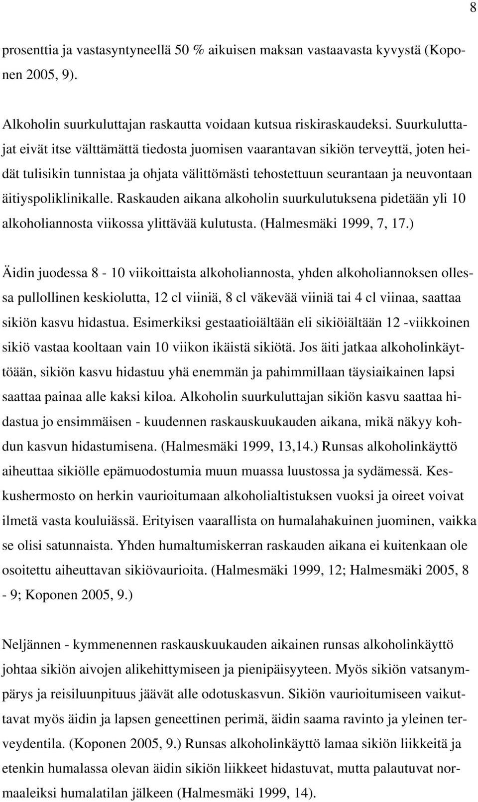 äitiyspoliklinikalle. Raskauden aikana alkoholin suurkulutuksena pidetään yli 10 alkoholiannosta viikossa ylittävää kulutusta. (Halmesmäki 1999, 7, 17.