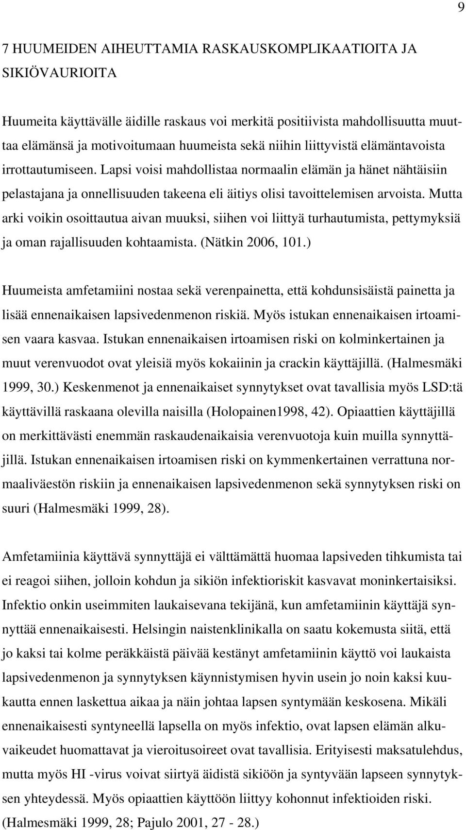 Mutta arki voikin osoittautua aivan muuksi, siihen voi liittyä turhautumista, pettymyksiä ja oman rajallisuuden kohtaamista. (Nätkin 2006, 101.