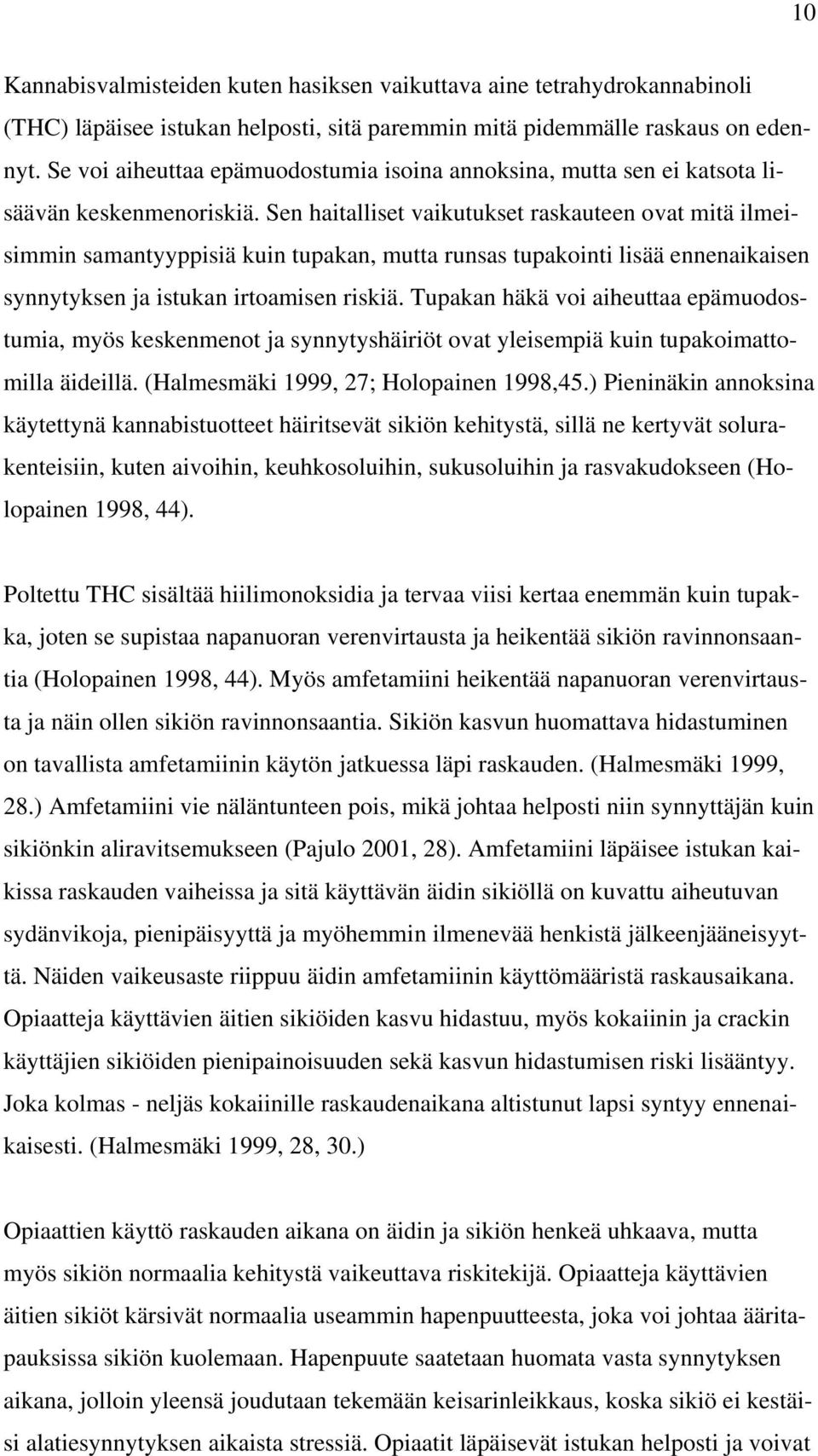 Sen haitalliset vaikutukset raskauteen ovat mitä ilmeisimmin samantyyppisiä kuin tupakan, mutta runsas tupakointi lisää ennenaikaisen synnytyksen ja istukan irtoamisen riskiä.