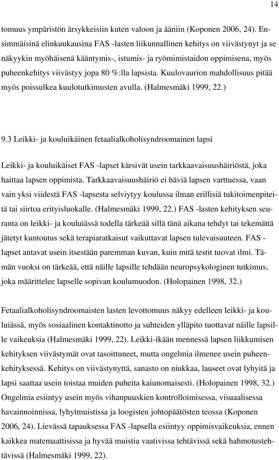 lapsista. Kuulovaurion mahdollisuus pitää myös poissulkea kuulotutkimusten avulla. (Halmesmäki 1999, 22.) 9.