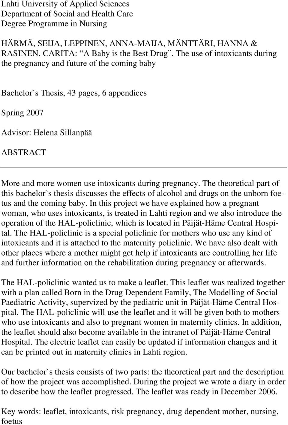 during pregnancy. The theoretical part of this bachelor`s thesis discusses the effects of alcohol and drugs on the unborn foetus and the coming baby.