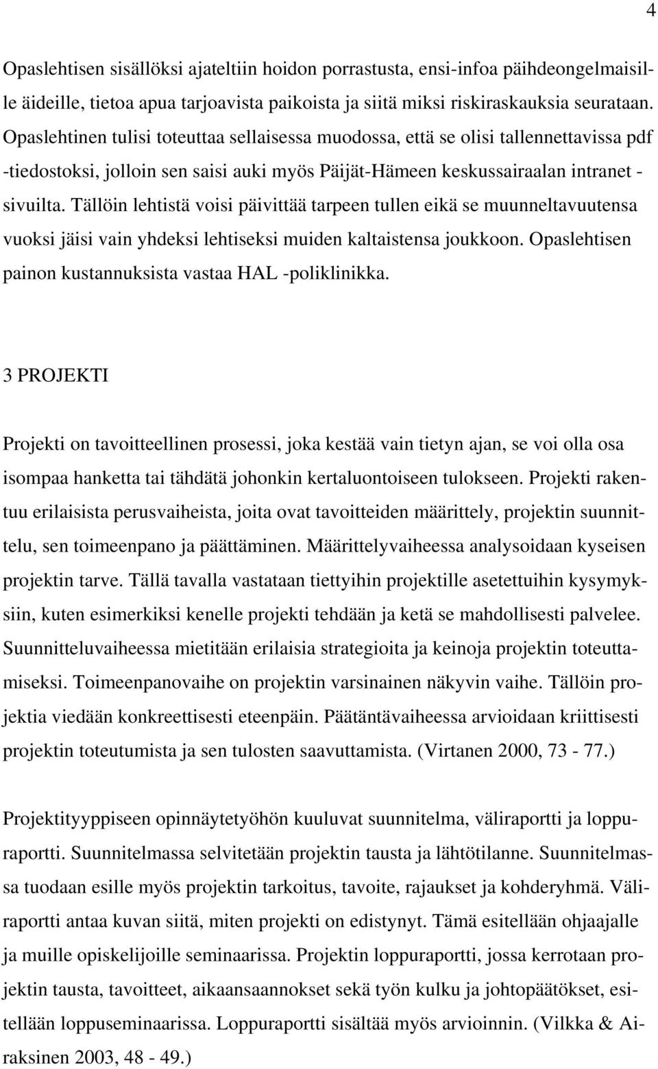 Tällöin lehtistä voisi päivittää tarpeen tullen eikä se muunneltavuutensa vuoksi jäisi vain yhdeksi lehtiseksi muiden kaltaistensa joukkoon.