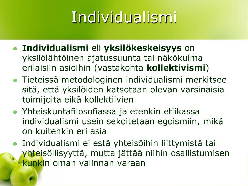 kollektiivien Yhteiskuntafilosofiassa ja etenkin etiikassa individualismi usein sekoitetaan egoismiin, mikä on kuitenkin eri asia