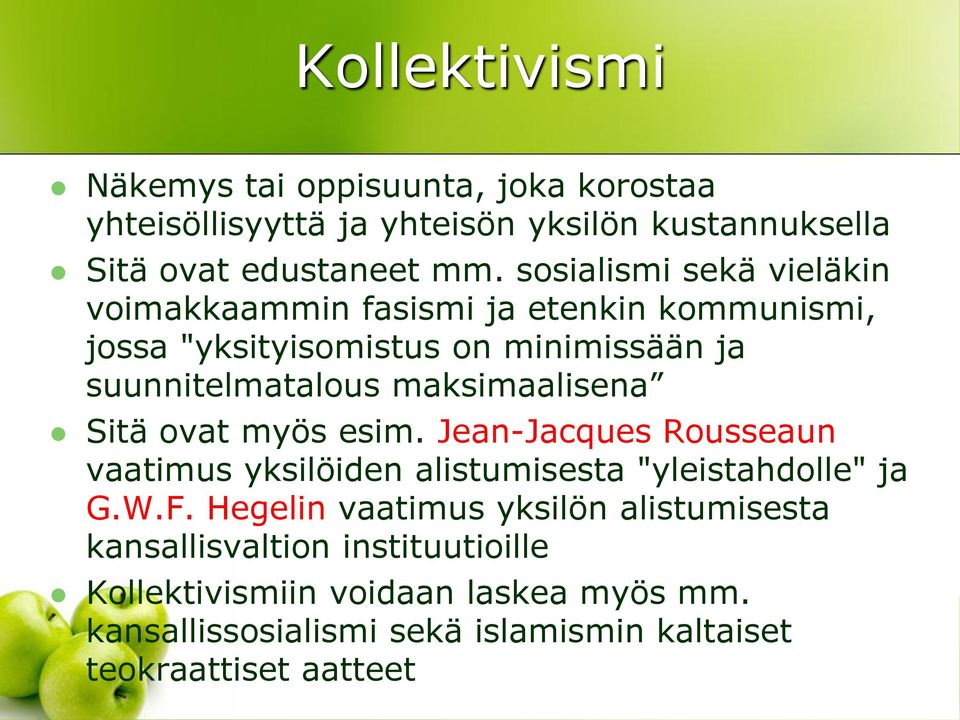 maksimaalisena Sitä ovat myös esim. Jean-Jacques Rousseaun vaatimus yksilöiden alistumisesta "yleistahdolle" ja G.W.F.