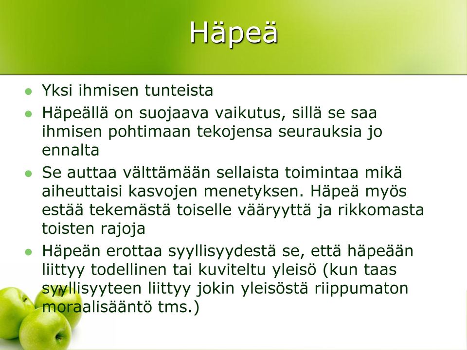 Häpeä myös estää tekemästä toiselle vääryyttä ja rikkomasta toisten rajoja Häpeän erottaa syyllisyydestä se,