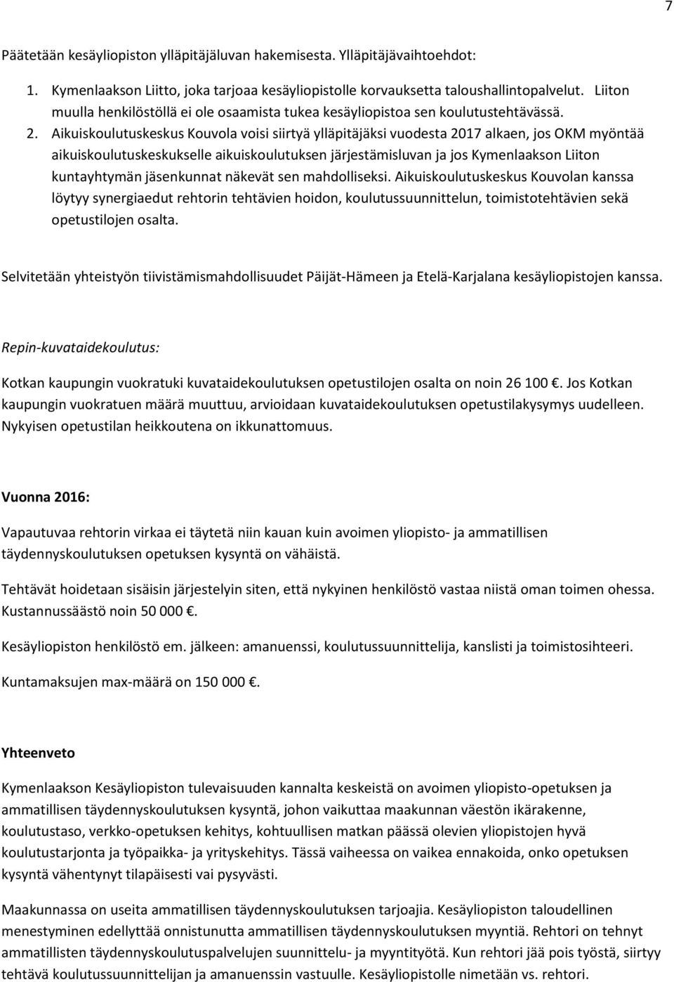 Aikuiskoulutuskeskus Kouvola voisi siirtyä ylläpitäjäksi vuodesta 2017 alkaen, jos OKM myöntää aikuiskoulutuskeskukselle aikuiskoulutuksen järjestämisluvan ja jos Kymenlaakson Liiton kuntayhtymän