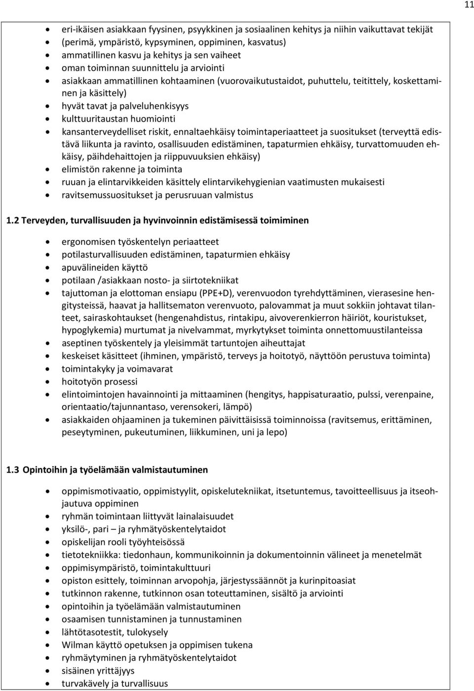 huomiointi kansanterveydelliset riskit, ennaltaehkäisy toimintaperiaatteet ja suositukset (terveyttä edistävä liikunta ja ravinto, osallisuuden edistäminen, tapaturmien ehkäisy, turvattomuuden